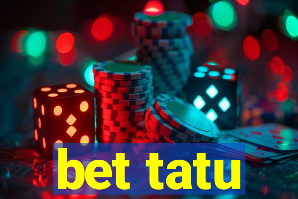 bet tatu
